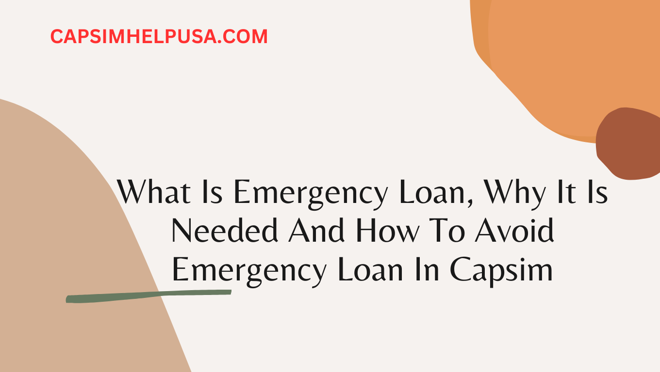 What Is Emergency Loan, Why It Is Needed And How To Avoid Emergency Loan In Capsim