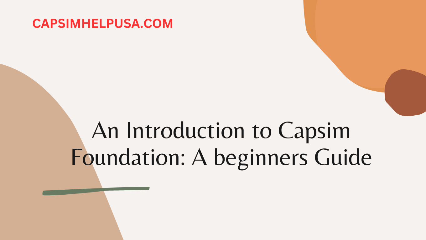 An Introduction to Capsim Foundation: A beginners Guide