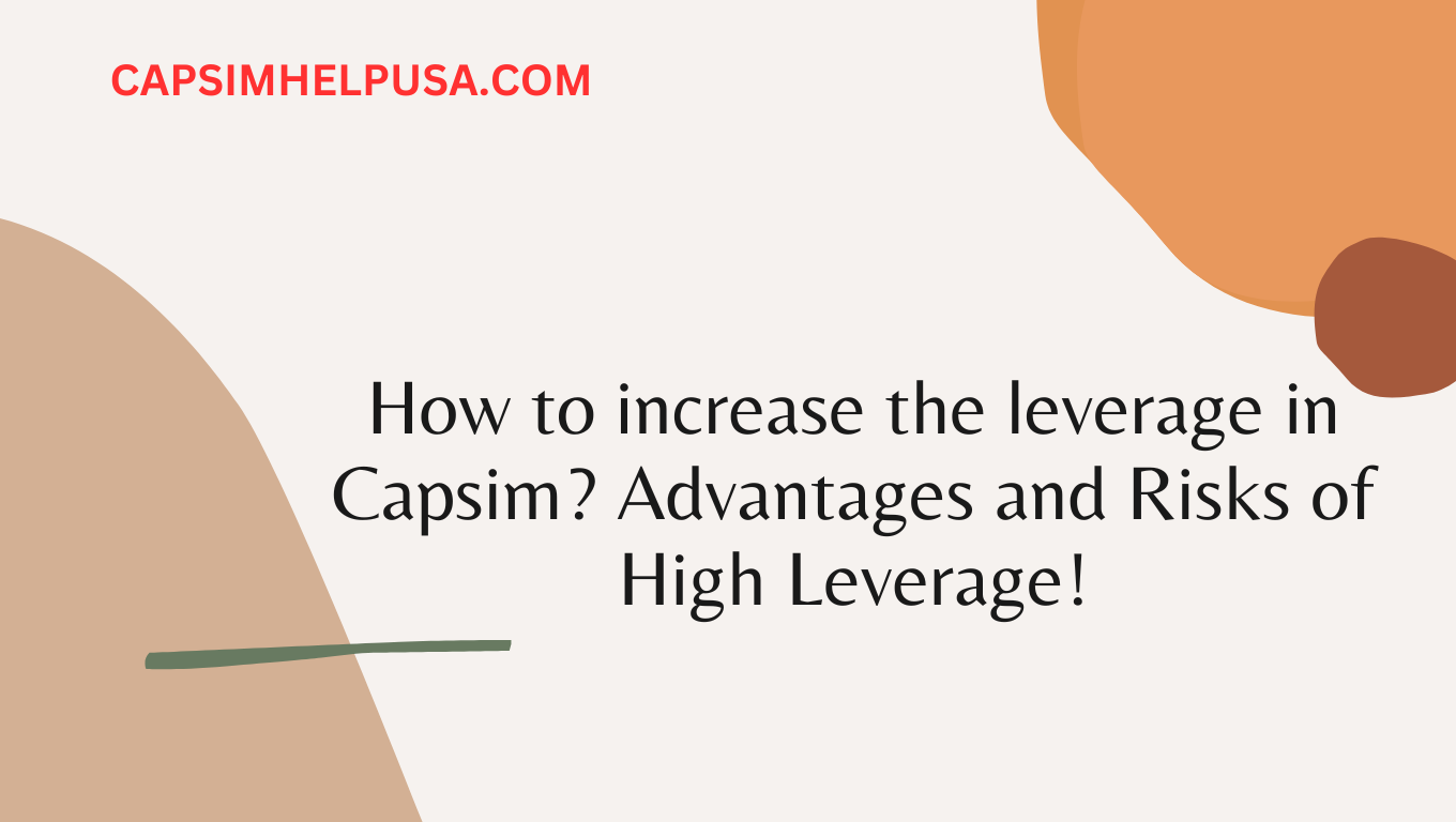 How to increase the leverage in Capsim? Advantages and Risks of High Leverage!