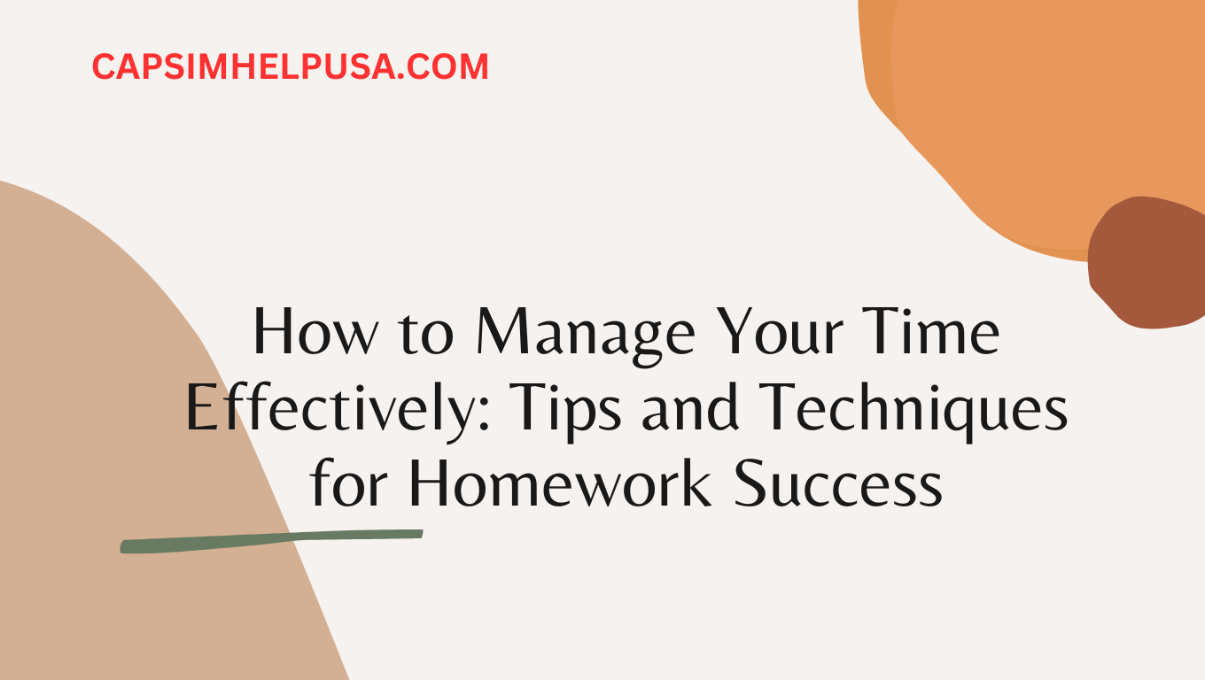 How to Manage Your Time Effectively: Tips and Techniques for Homework Success